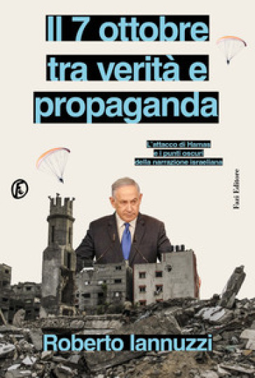 Il 7 ottobre tra verità e propaganda. L'attacco di Hamas e i punti oscuri della narrazione israeliana - Roberto Iannuzzi