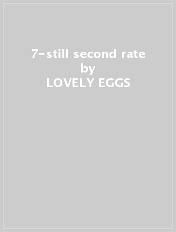 7-still second rate - LOVELY EGGS