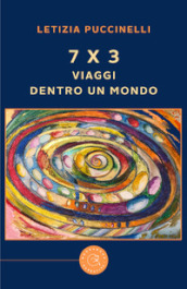 7 x 3. Viaggi dentro un mondo