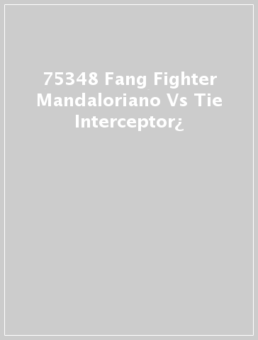 75348 Fang Fighter Mandaloriano Vs Tie Interceptor¿