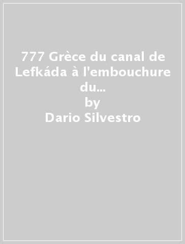 777 Grèce du canal de Lefkáda à l'embouchure du golfe de Pátras, îles de Lefkáda, d'Itaque, de Céphalonie et de Zakynthos - Dario Silvestro - Marco Sbrizzi - Piero Magnabosco