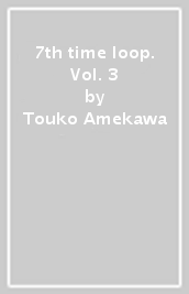 7th time loop. Vol. 3