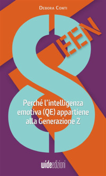 8teen. Perché l'intelligenza emotiva (QE) appartiene alla Generazione Z - Debora Conti