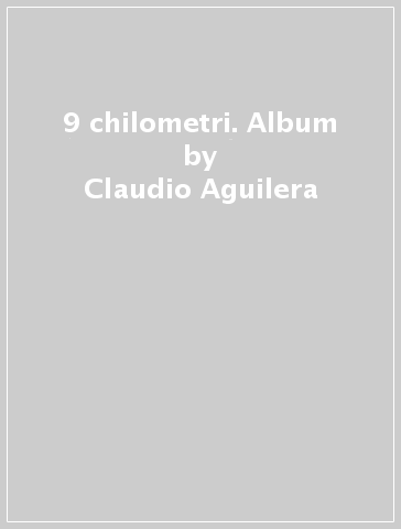 9 chilometri. Album - Claudio Aguilera