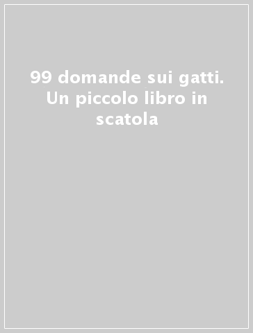 99 domande sui gatti. Un piccolo libro in scatola