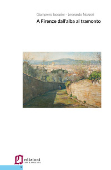 A Firenze dall'alba al tramonto - Giampiero Iacopini - Leonardo Nozzoli