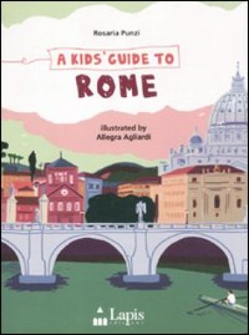 A Kids' guide to Rome - Rosaria Punzi - Allegra Agliardi