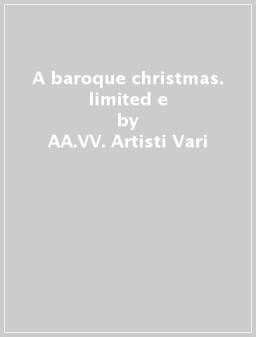 A baroque christmas. limited e - AA.VV. Artisti Vari