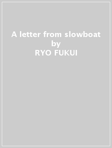 A letter from slowboat - RYO FUKUI