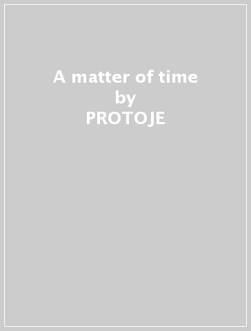 A matter of time - PROTOJE