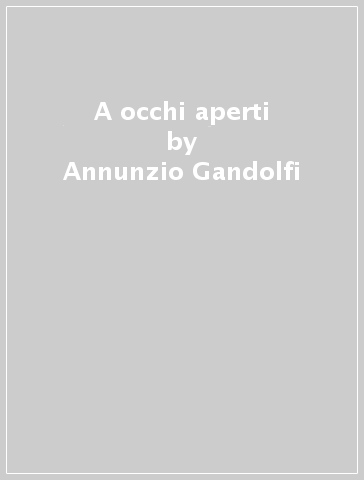 A occhi aperti - Annunzio Gandolfi