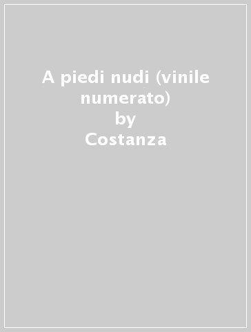 A piedi nudi (vinile numerato) - Costanza