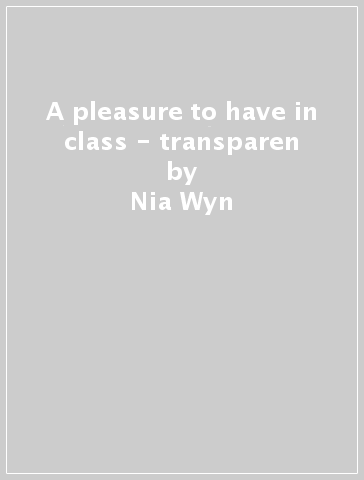 A pleasure to have in class - transparen - Nia Wyn