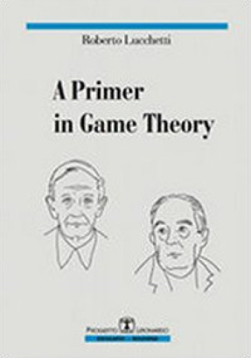 A primer in game theory - Roberto Lucchetti