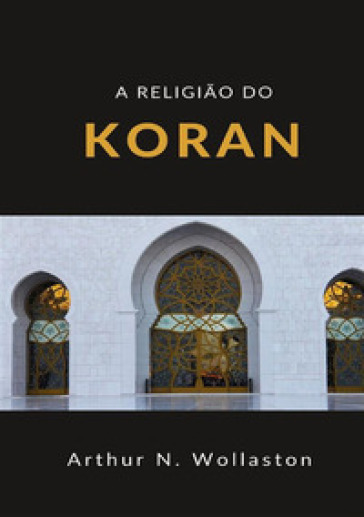 A religião do koran - Arthur Naylor Wollaston