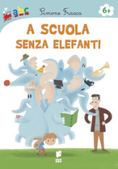 A scuola senza elefanti. Ediz. illustrata