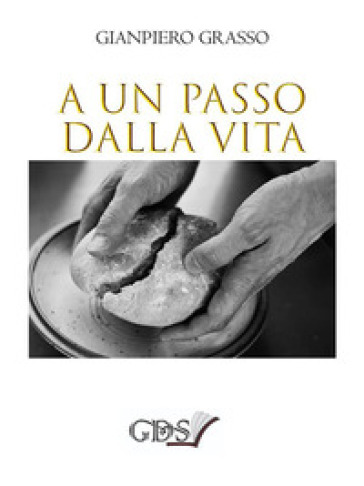 A un passo dalla vita - Gianpiero Grasso