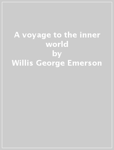 A voyage to the inner world - Willis George Emerson