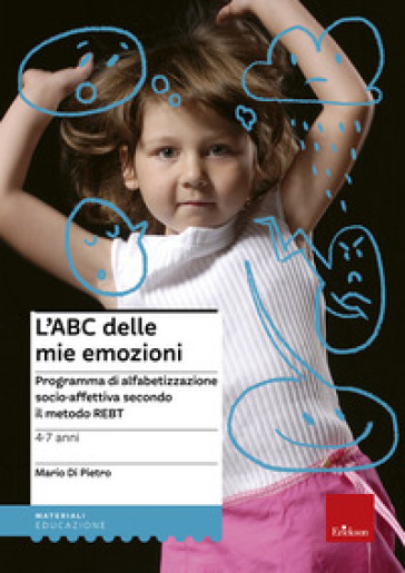 L'ABC delle mie emozioni. 4-7 anni. Programma di alfabetizzazione socio-affettiva secondo il metodo REBT - Mario Di Pietro