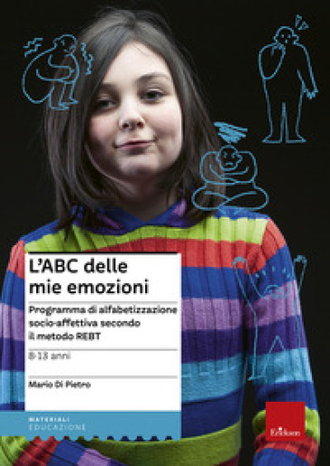 L'ABC delle mie emozioni. 8-13 anni. Programma di alfabetizzazione socio-affettiva secondo il metodo REBT - Mario Di Pietro