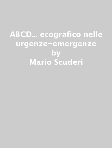 ABCD... ecografico nelle urgenze-emergenze - Mario Scuderi