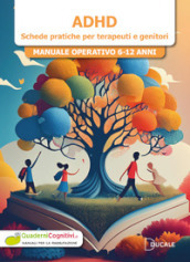 ADHD. Schede pratiche per terapeuti e genitori. Manuale operativo 6-12 anni