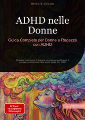 ADHD nelle Donne: Guida Completa per Donne e Ragazze con ADHD