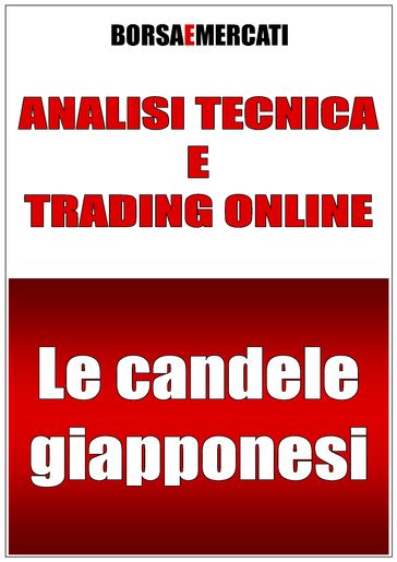 ANALISI TECNICA E TRADING ONLINE - Le candele giapponesi - Daniele Lemigni - Borsa e Mercati