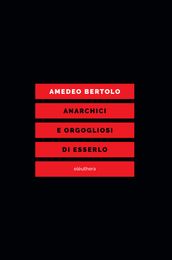 ANARCHICI E ORGOGLIOSI DI ESSERLO