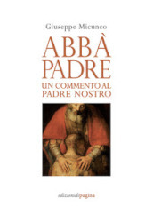 Abbà, padre. Un commento al «Padre nostro»