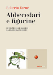 Abbecedari e figurine. Educare con le immagini da Comenio ai Pokémon