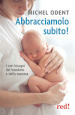 Abbracciamolo subito! I veri bisogni del bambino e della mamma