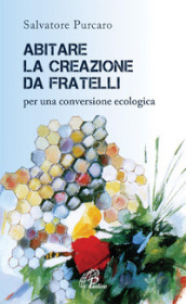 Abitare la creazione da fratelli. Per una conversione ecologica