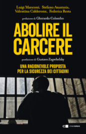 Abolire il carcere. Una ragionevole proposta per la sicurezza dei cittadini