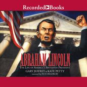 Abraham Lincoln: The Life of America s 16th President