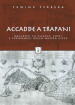 Accadde a Trapani. Racconti su luoghi, fatti e personaggi della nostra città. Ediz. illustrata