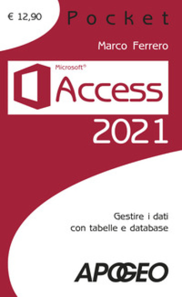 Access 2021. Gestire dati con tabelle e database - Marco Ferrero