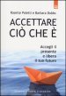 Accettare ciò che è. Accogli il presente e libera il tuo futuro