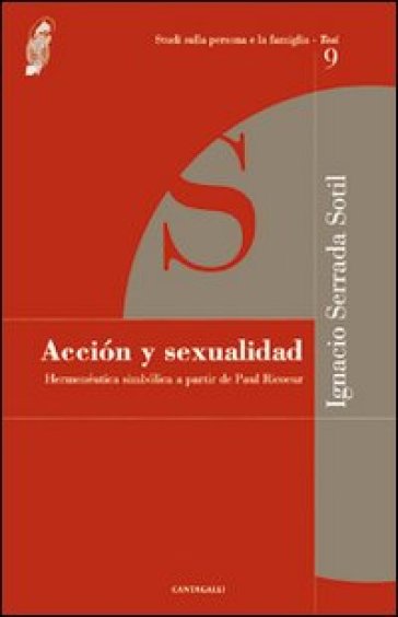 Acción y sexualidad. Hermenéutica simbólica a partir de Paul Ricoeur - Ignacio Serrada Sotil