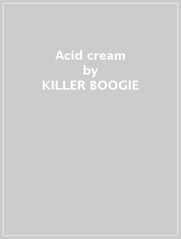 Acid cream - KILLER BOOGIE