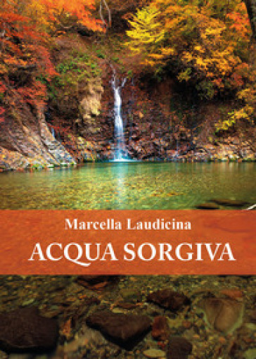 Acqua sorgiva - Marcella Laudicina