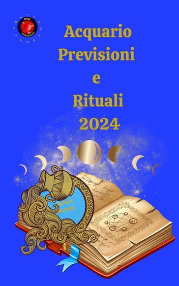 Acquario Previsioni e Rituali 2024 - Alina A Rubi - Angeline Rubi