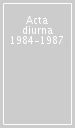 Acta diurna 1984-1987