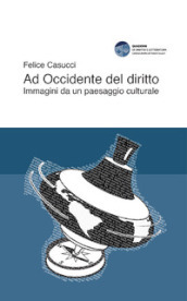 Ad Occidente del diritto. Immagini da un paesaggio culturale