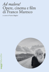 Ad malora! Opere, cinema e film di Franco Maresco