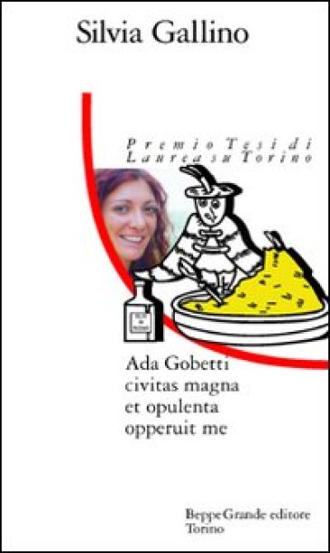 Ada Gobetti. Civitas magna et opulenta opperuit me - Silvia Gallino