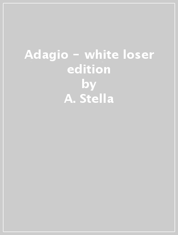 Adagio - white loser edition - A. Stella