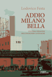 Addio Milano bella. L ultima indagine dell ingegner Cavenaghi