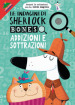 Addizioni e sottrazioni. Le indagini di Sherlock Bones. Con lente magica