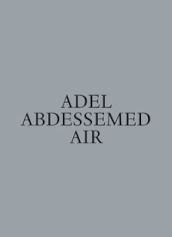 Adel Abdessemed. Air. Ediz. a colori